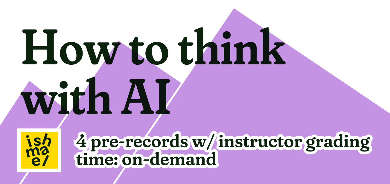How to think with AI - Pre-recorded sessions with Instructor grading